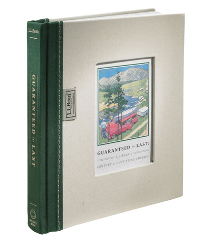 L.L.Bean Guaranteed to Last: L.L.Bean's Century of Outfitting America, by Jim Gorman